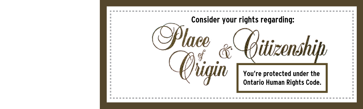 Consider your rights regarding place of origina nd citizenship. You are protected under the ontario human rights code.